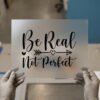 Be Real, Not Perfect