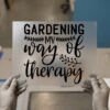 Gardening Is My Therapy