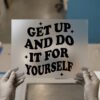 Get Up and Do It for Yourself