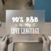 90's R&B Is My Love Language