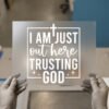 I Am Just Out Here Trusting God