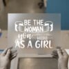 Be The Woman You Needed As A Girl — DTF transfer, light ink Be the Woman You Needed as a Girl